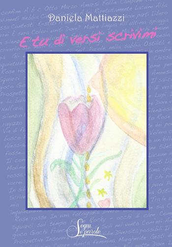 E tu di versi scrivimi - Daniela Mattiazzi - Libro Segni e Parole 2019 | Libraccio.it
