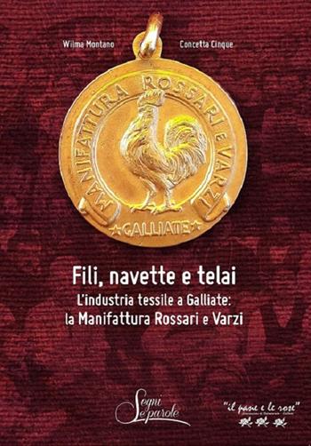 Fili, navette e telai. L'industria tessile a Galliate: la Manifattura Rossari e Varzi - Wilma Montano, Concetta Cinque - Libro Segni e Parole 2018 | Libraccio.it