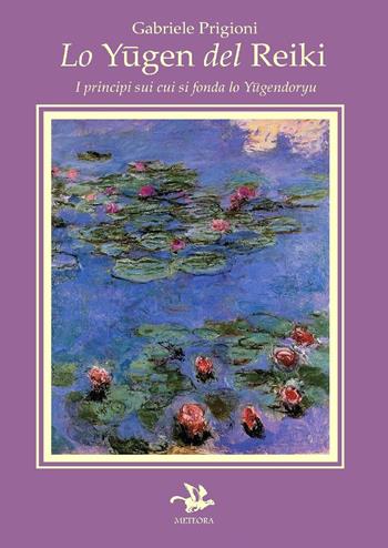 Lo yugen del reiki. I principi su cui si fonda lo yugendoryu - Gabriele Prigioni - Libro Meteora Edizioni 2017, Viola | Libraccio.it