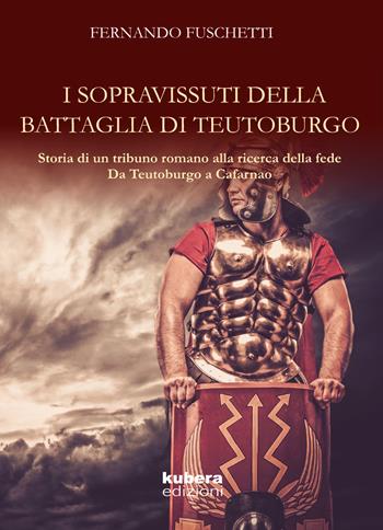 La battaglia di Teutoburgo - Fernando Fuschetti - Libro Kubera Edizioni 2018 | Libraccio.it