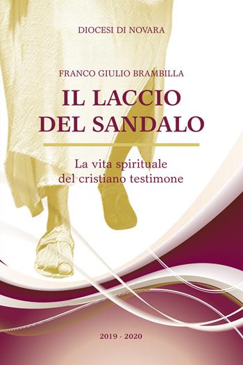 Il laccio del sandalo. La vita spirituale del cristiano testimone - Franco Giulio Brambilla - Libro SDN Stampa Diocesana Novarese 2019 | Libraccio.it