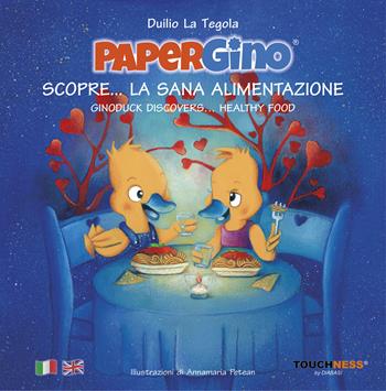 Papergino scopre... La sana alimentazione. Ediz. italiana e inglese - Duilio La Tegola - Libro Touchness by Diabasi 2020 | Libraccio.it
