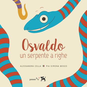 Osvaldo, un serpente a righe. Giovanna, un serpente a righe - Alessandra Cella, Pia Simona Bosco - Libro Passabao 2022 | Libraccio.it