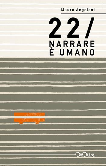 Narrare è umano - Mauro Angeloni - Libro Ottotipi 2018 | Libraccio.it