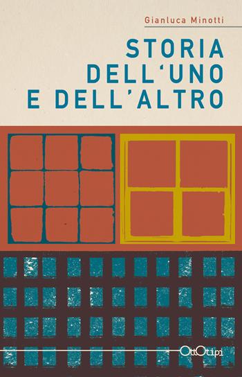 Storia dell'uno e dell'altro - Gianluca Minotti - Libro Ottotipi 2018 | Libraccio.it