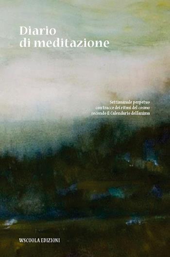 Diario di meditazione. Settimanale perpetuo con tracce del cosmo secondo il calendario dell'anima  - Libro WScuola Edizioni 2019 | Libraccio.it