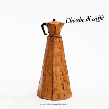Chicche di caffè  - Libro Alberto Bortoluzzi 2017 | Libraccio.it