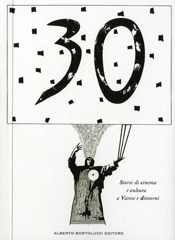 Trent'anni. Storie di cinema e cultura a Varese e dintorni  - Libro Alberto Bortoluzzi 2020 | Libraccio.it