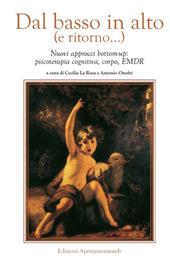 Dal basso in alto (e ritorno...). Nuovi approcci bottom-up: psicoterapia cognitiva, corpo, EMDR