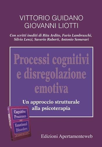 Processi cognitivi e disregolazione emotiva. Un approccio strutturale alla psicoterapia - Vittorio Guidano, Giovanni Liotti - Libro Apertamenteweb 2018 | Libraccio.it