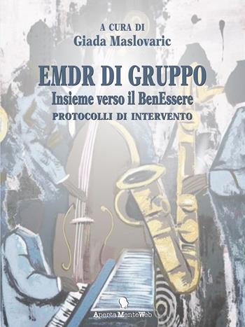 EMDR di gruppo. Insieme verso il benEssere. Protocolli di intervento  - Libro Apertamenteweb 2020, Strumenti per l'EMDR | Libraccio.it