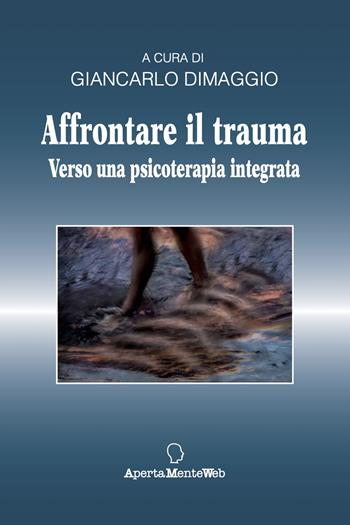 Affrontare il trauma. Verso una psicoterapia integrata - Giancarlo Dimaggio - Libro Apertamenteweb 2021, Strumenti per la psicoterapia | Libraccio.it
