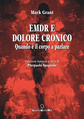 EMDR e dolore cronico. Quando è il corpo a parlare. Ediz. integrale - Mark Grant - Libro Apertamenteweb 2021, Strumenti per l'EMDR | Libraccio.it