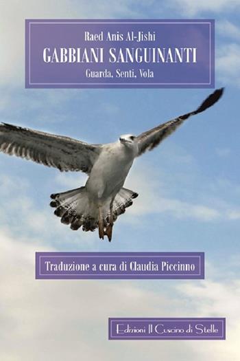 Gabbiani sanguinanti. Guarda, senti, vola - Raed Anis Al-Jishi - Libro Il Cuscino di Stelle 2018 | Libraccio.it