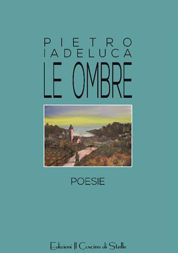 Le ombre - Pietro Iadeluca - Libro Il Cuscino di Stelle 2018 | Libraccio.it