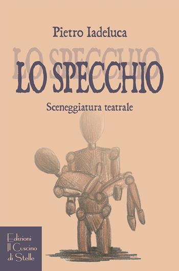 Lo specchio - Pietro Iadeluca - Libro Il Cuscino di Stelle 2018 | Libraccio.it