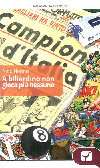A biliardino non gioca più nessuno - Nino Nonnis - Libro Palabanda Cultura 2017 | Libraccio.it