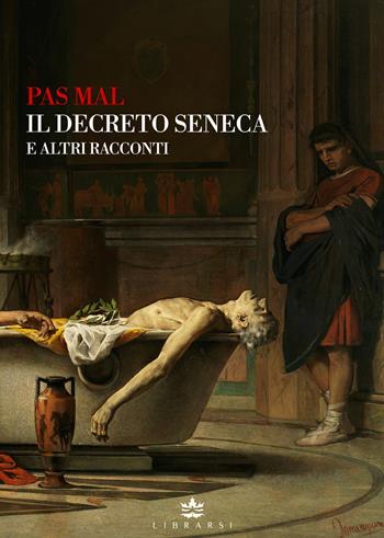 Il Decreto Seneca e altri racconti - Denis Pas Mal - Libro Librarsi (Milano) 2017 | Libraccio.it