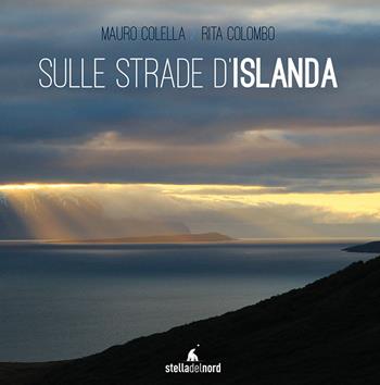 Sulle strade d'Islanda - Mauro Colella, Rita Colombo - Libro Librarsi (Milano) 2018, Stella del Nord | Libraccio.it