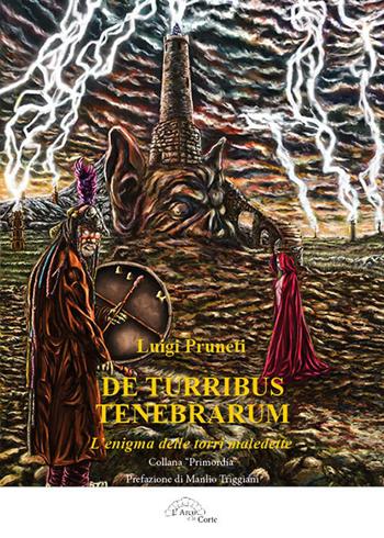 De turribus tenebrarum. L'enigma delle torri maledette - Luigi Pruneti - Libro L'Arco e la Corte 2018 | Libraccio.it