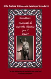 Manuale di oratoria per il leader. Il «De oratore» di Cicerone rivisto per i moderni