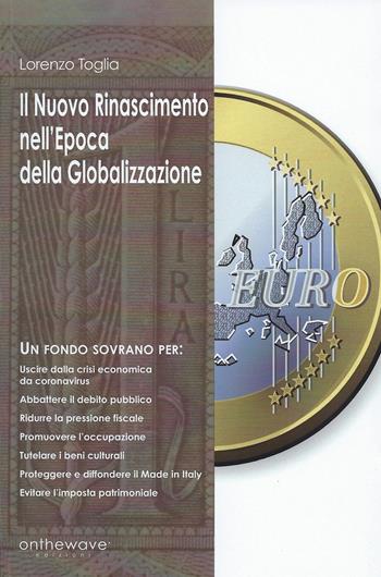 Il nuovo Rinascimento nell'epoca della Globalizzazione - Lorenzo Toglia - Libro Onthewave 2020 | Libraccio.it