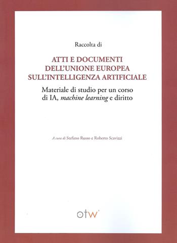 Raccolta di atti e documenti dell'Unione Europea sull'intelligenza artificiale. Materiale di studio per un corso di IA, machine learning e diritto  - Libro Onthewave 2023 | Libraccio.it