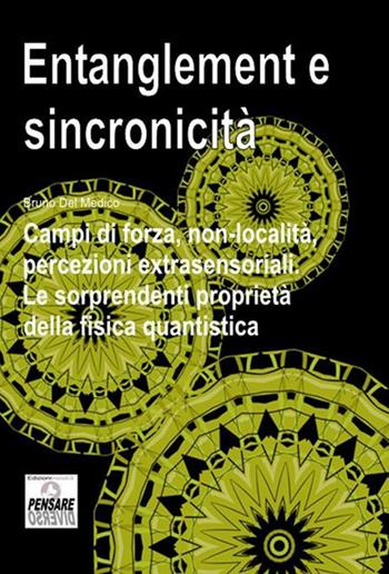 Entanglement e sincronicità. Campi di forza, non-località, percezioni extrasensoriali. Le sorprendenti proprietà della fisica quantistica - Bruno Del Medico - Libro PensareDiverso 2017, Cenacolo Jung-Pauli | Libraccio.it