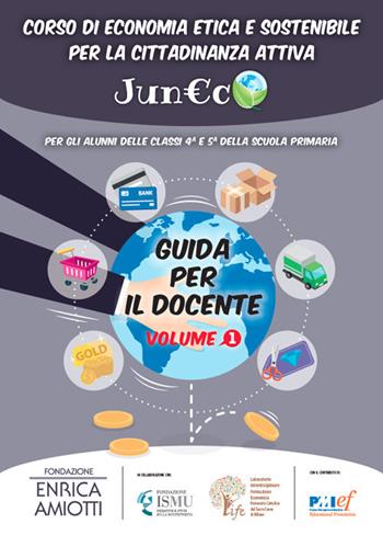 Juneco. Corso di economia etica e sostenibile per la cittadinanza attiva. Guida per il docente. Per la Scuola primaria  - Libro I Quaderni della Fond. Amiotti 2017 | Libraccio.it