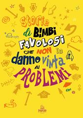 Storie di bimbi favolosi che non la danno vinta ai problemi