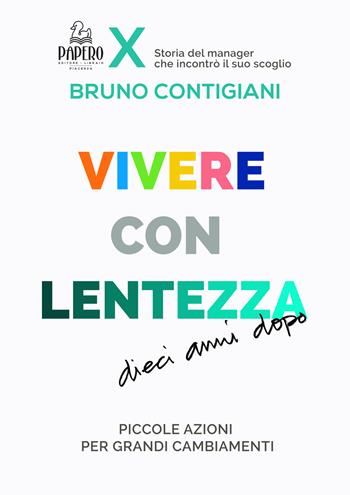 Vivere con lentezza. Dieci anni dopo. Piccole azioni per grandi cambiamenti - Bruno Contigiani - Libro Papero Editore 2018, Extra omnes | Libraccio.it