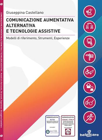 Comunicazione aumentativa alternativa e tecnologie assistive. Modelli di riferimento, strumenti, esperienze - Giuseppina Castellano - Libro Helpicare 2019 | Libraccio.it