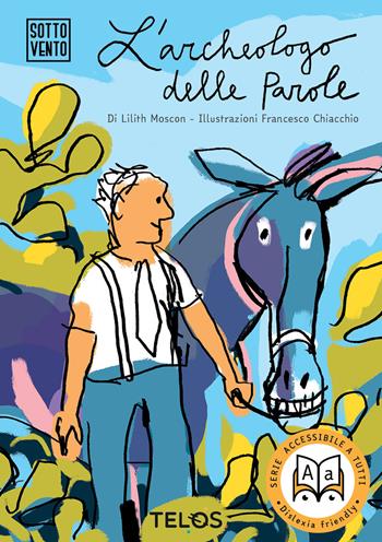 L'archeologo delle parole. Ediz. a caratteri grandi - Lilith Moscon - Libro Telos Edizioni 2018 | Libraccio.it