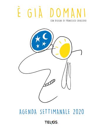 È già domani. Agenda settimanale 2020 - Francesco Chiacchio - Libro Telos Edizioni 2019 | Libraccio.it