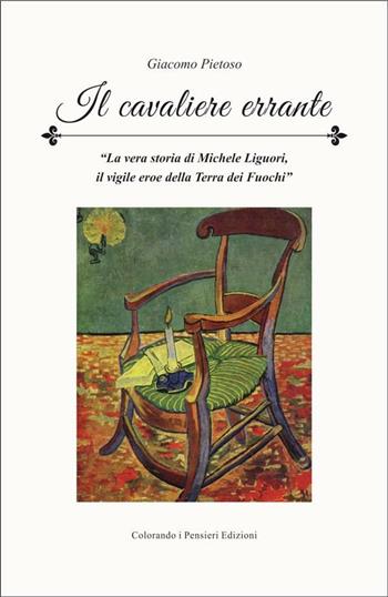 Il cavaliere errante. La vera storia di Michele Liguori il vigile eroe della terra dei fuochi - Giacomo Pietoso - Libro Colorando I Pensieri 2018 | Libraccio.it