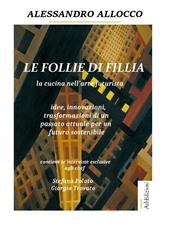 Le follie di Fillia. La cucina nell'arte futurista. Idee, innovazioni, trasformazioni coniugate al passato attuale per un futuro sostenibile