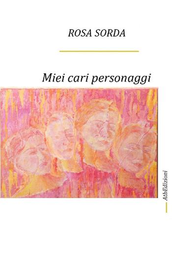 Miei cari personaggi - Rosa Sorda - Libro AtbEdizioni 2019 | Libraccio.it