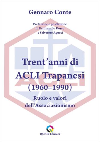 Trent'anni di ACLI Trapanesi (1960–1990). Ruolo e valori dell’Associazionismo - Gennaro Conte - Libro QUICK Edizioni 2021 | Libraccio.it