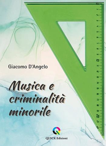 Musica e criminalità minorile - Giacomo D'Angelo - Libro QUICK Edizioni 2021 | Libraccio.it