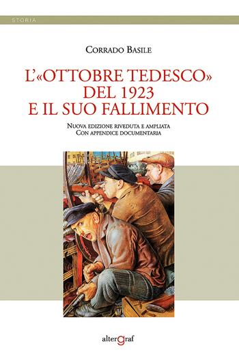 L'«Ottobre tedesco» del 1923 e il suo fallimento. Nuova ediz. - Corrado Basile - Libro Altergraf 2021, Storia | Libraccio.it