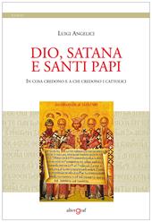 Dio, satana e santi papi. In cosa credono e a chi credono i cattolici