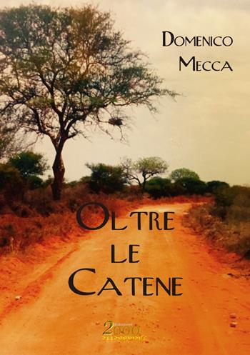 Oltre le catene - Domenico Mecca - Libro Edizioni 2000diciassette 2018, Aryballos | Libraccio.it