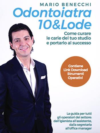 Odontoiatra 10 & lode. Come curare le carie del tuo studio e portarlo al successo. Ediz. integrale - Mario Benecchi - Libro White (Anzola dell'Emilia) 2017 | Libraccio.it