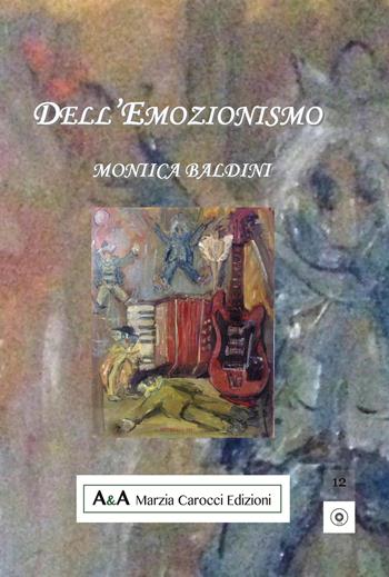 Dell'emozionismo - Monica Baldini - Libro A&A di Marzia Carocci 2018, Lilith | Libraccio.it