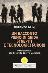 Un racconto pieno di grida, strepiti e tecnologici furori. Paralipomeni alla seconda guerra mondiale