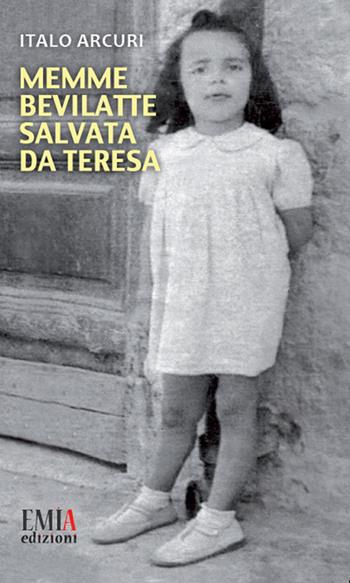Memme Bevilatte salvata da Teresa - Italo Arcuri - Libro Emia Edizioni 2018 | Libraccio.it