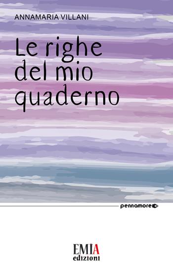 Le righe del mio quaderno - Anna Maria Villani - Libro Emia Edizioni 2018 | Libraccio.it
