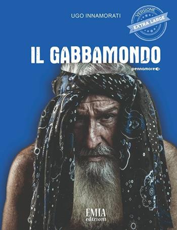 Il gabbamondo - Ugo Innamorati - Libro Emia Edizioni 2018 | Libraccio.it