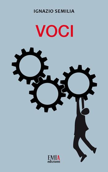 Voci - Ignazio Semilia - Libro Emia Edizioni 2018 | Libraccio.it