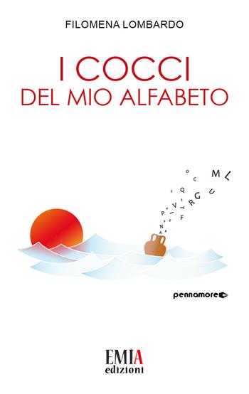 I cocci del mio alfabeto - Filomena Lombardo - Libro Emia Edizioni 2018 | Libraccio.it